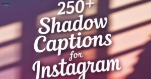 250+ Best Shadow Captions for Instagram in 2025