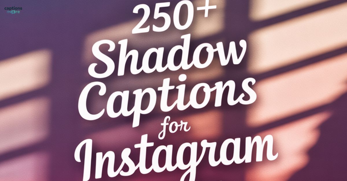 250+ Best Shadow Captions for Instagram in 2025