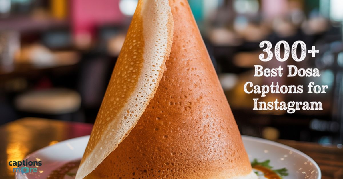 300+ Best Dosa Captions for Instagram: Tasty and Fun Quotes to Share in 2025