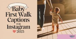 300+Best Baby First Walk Captions for Instagram 2025