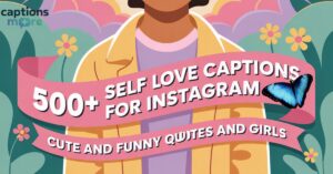 500+Self Love Captions for Instagram: Cute and Funny Quotes for Boys and Girls