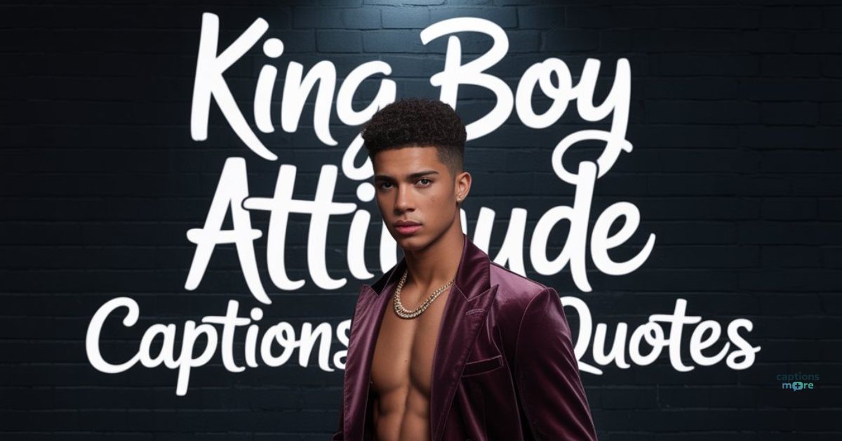King Boy Attitude Captions and Quotes: 200+ Bold and Confident Lines