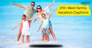 210+ Best Family Vacation Captions for Instagram in 2025