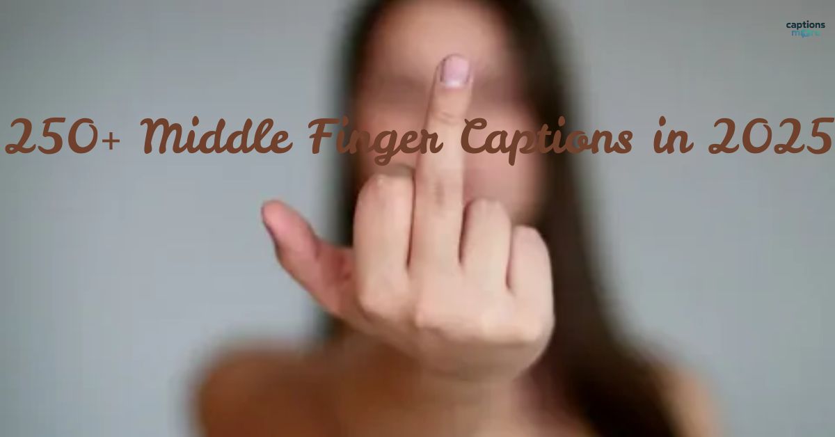 250+ Middle Finger Captions in 2025