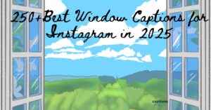 250+Best Window Captions for Instagram in 2025