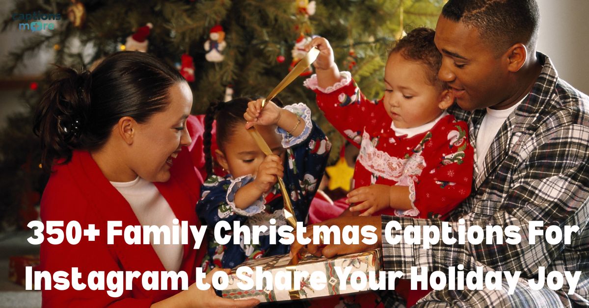 350+ Family Christmas Captions For Instagram to Share Your Holiday Joy